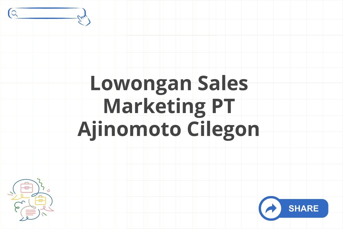 Lowongan Sales Marketing PT Ajinomoto Cilegon