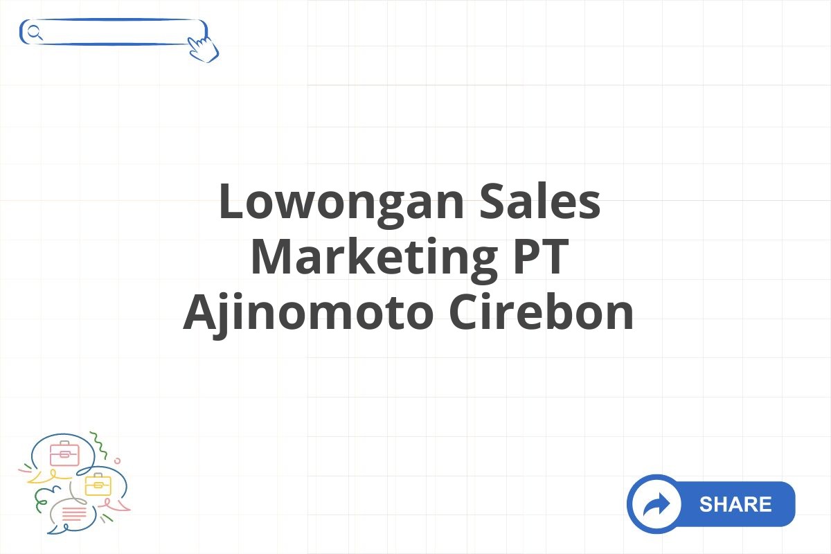 Lowongan Sales Marketing PT Ajinomoto Cirebon