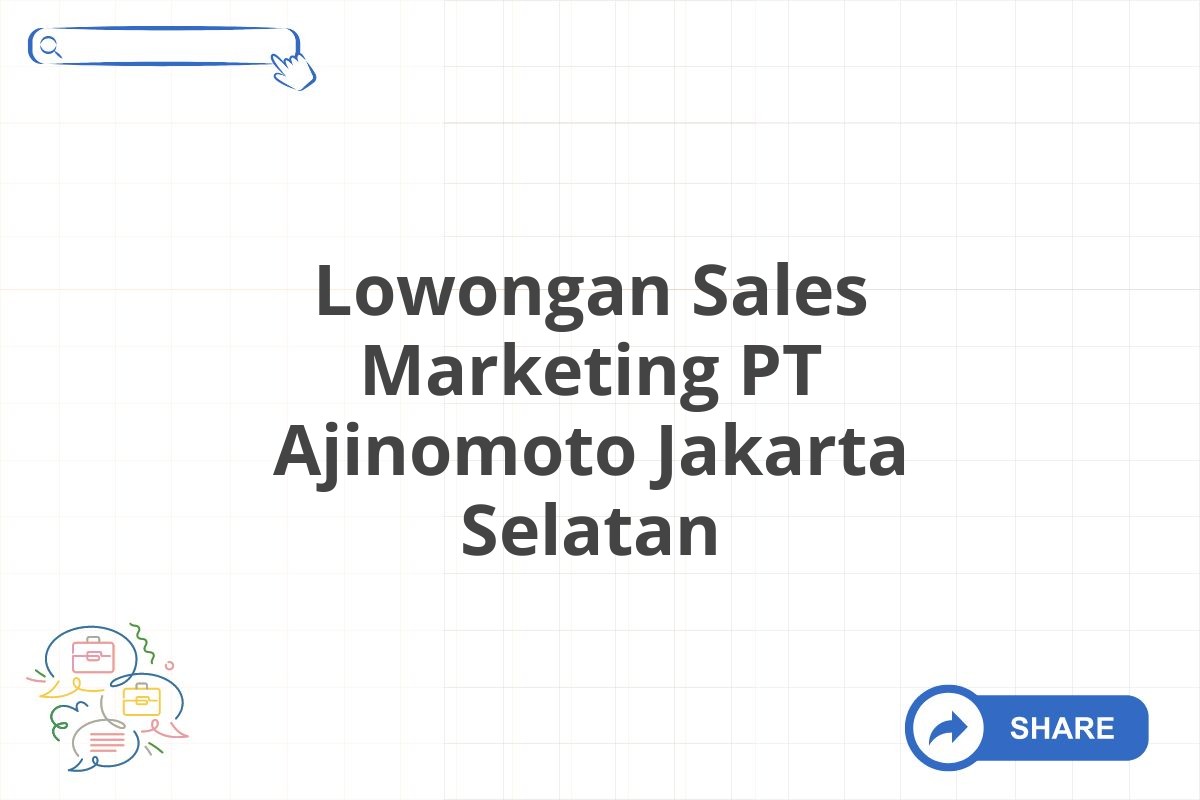 Lowongan Sales Marketing PT Ajinomoto Jakarta Selatan