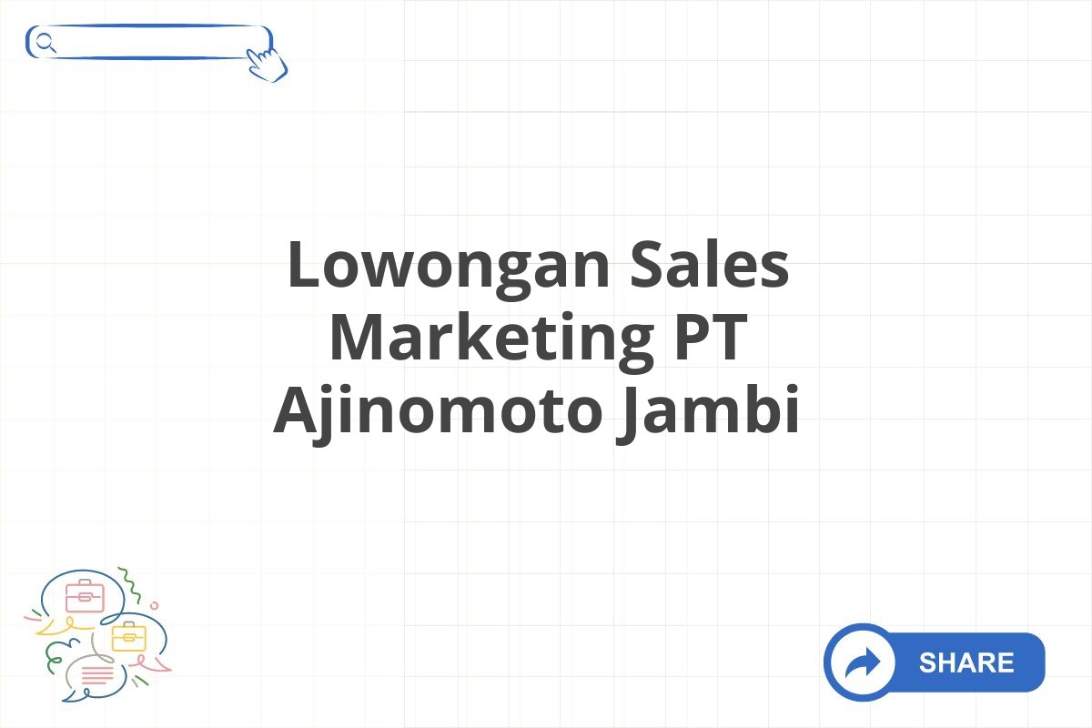 Lowongan Sales Marketing PT Ajinomoto Jambi