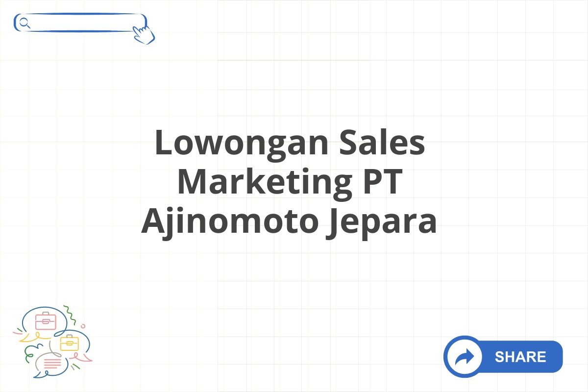 Lowongan Sales Marketing PT Ajinomoto Jepara