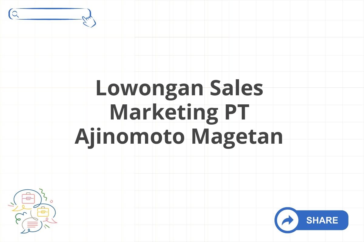 Lowongan Sales Marketing PT Ajinomoto Magetan