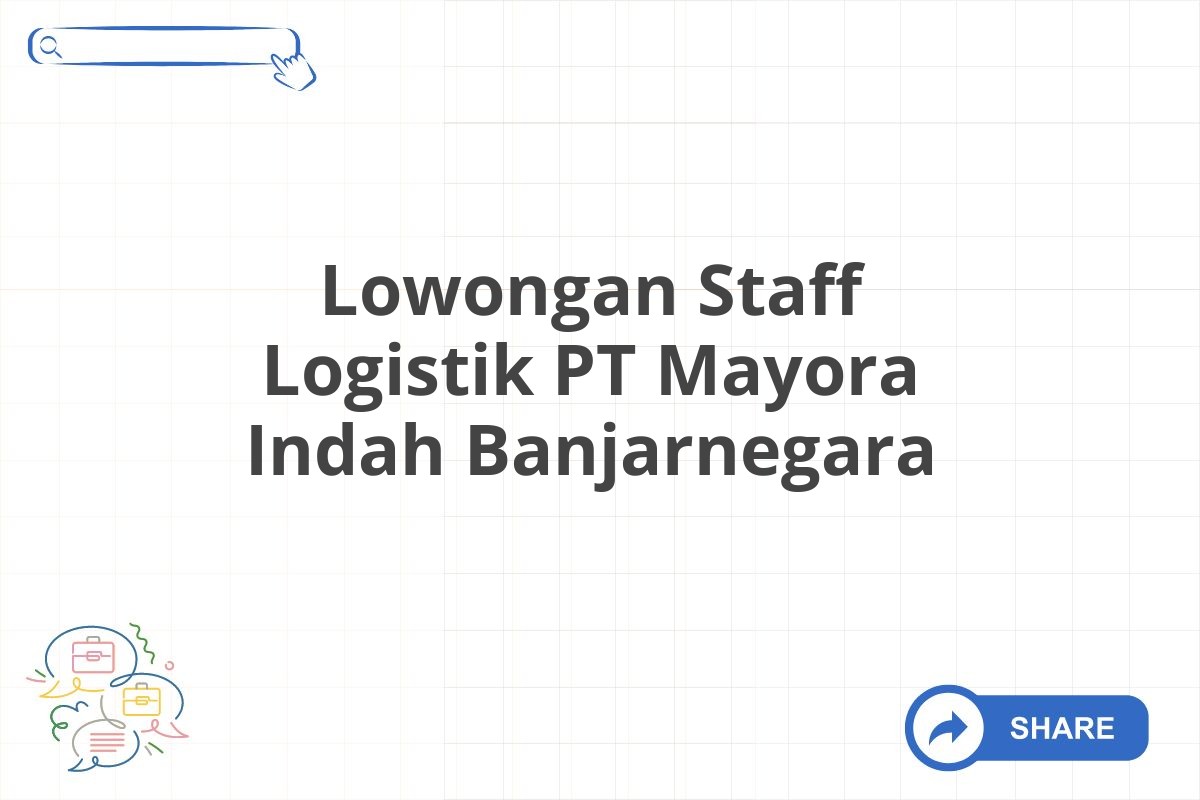 Lowongan Staff Logistik PT Mayora Indah Banjarnegara