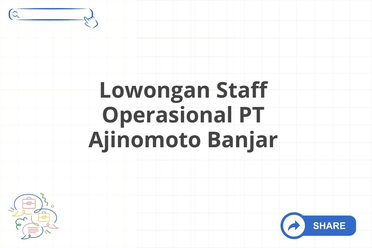 Lowongan Staff Operasional PT Ajinomoto Banjar