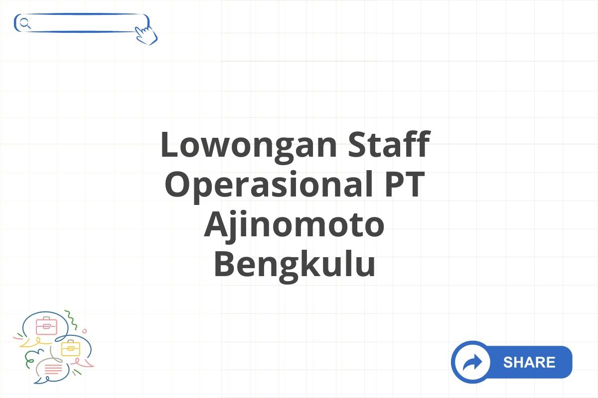 Lowongan Staff Operasional PT Ajinomoto Bengkulu