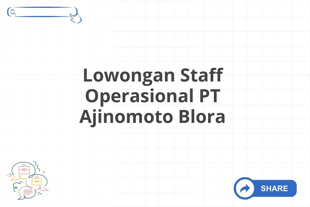 Lowongan Staff Operasional PT Ajinomoto Blora