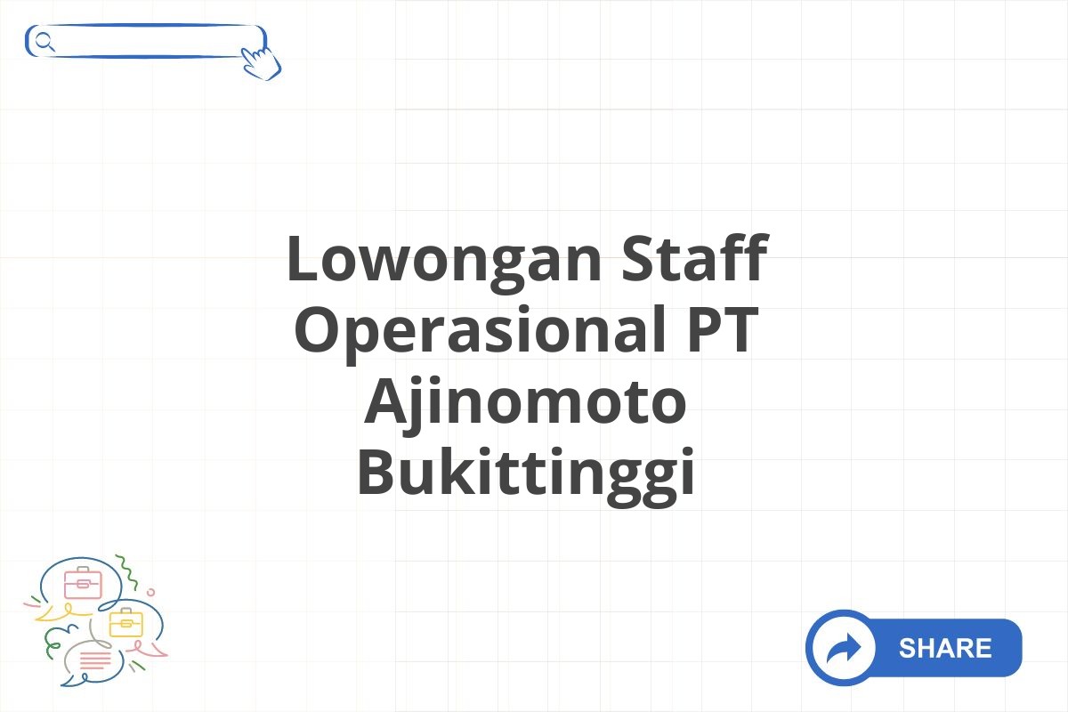 Lowongan Staff Operasional PT Ajinomoto Bukittinggi