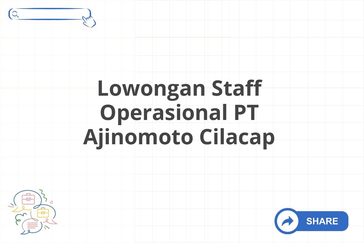 Lowongan Staff Operasional PT Ajinomoto Cilacap