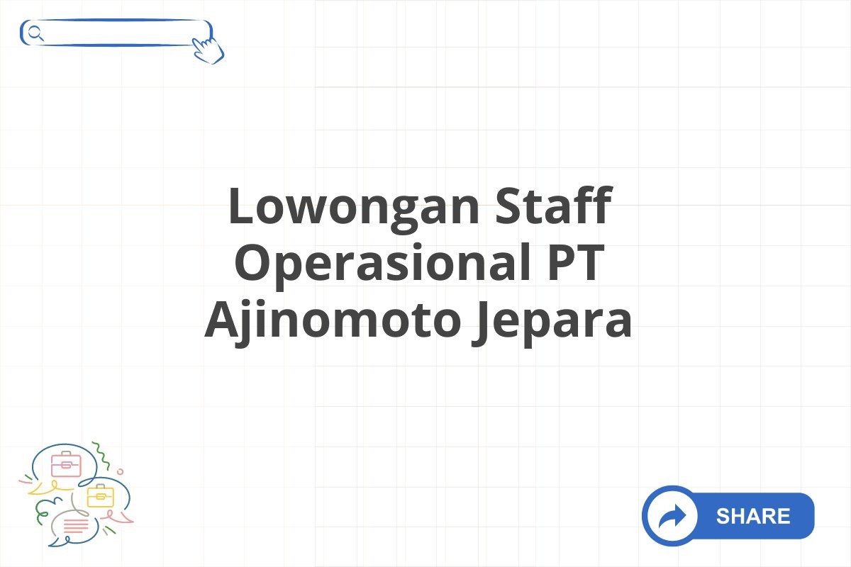 Lowongan Staff Operasional PT Ajinomoto Jepara