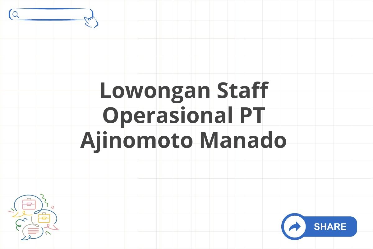 Lowongan Staff Operasional PT Ajinomoto Manado