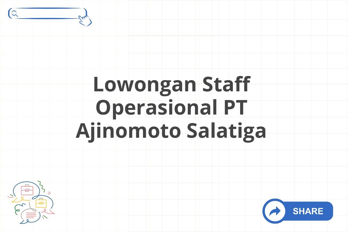 Lowongan Staff Operasional PT Ajinomoto Salatiga