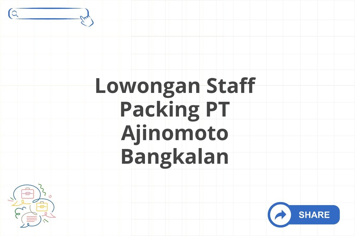 Lowongan Staff Packing PT Ajinomoto Bangkalan