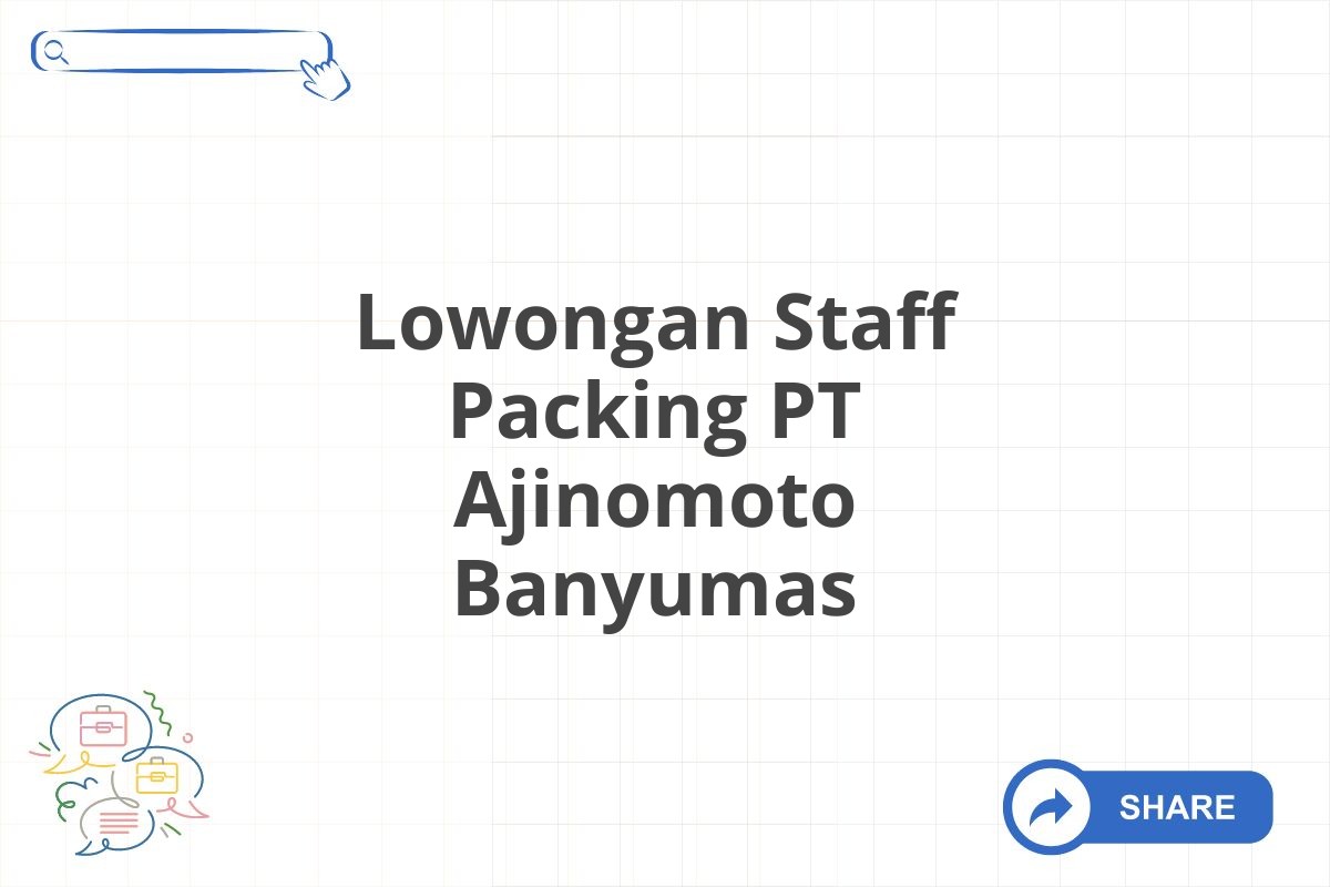 Lowongan Staff Packing PT Ajinomoto Banyumas