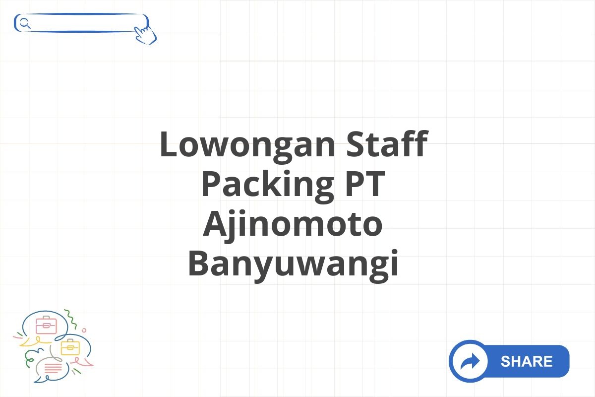 Lowongan Staff Packing PT Ajinomoto Banyuwangi