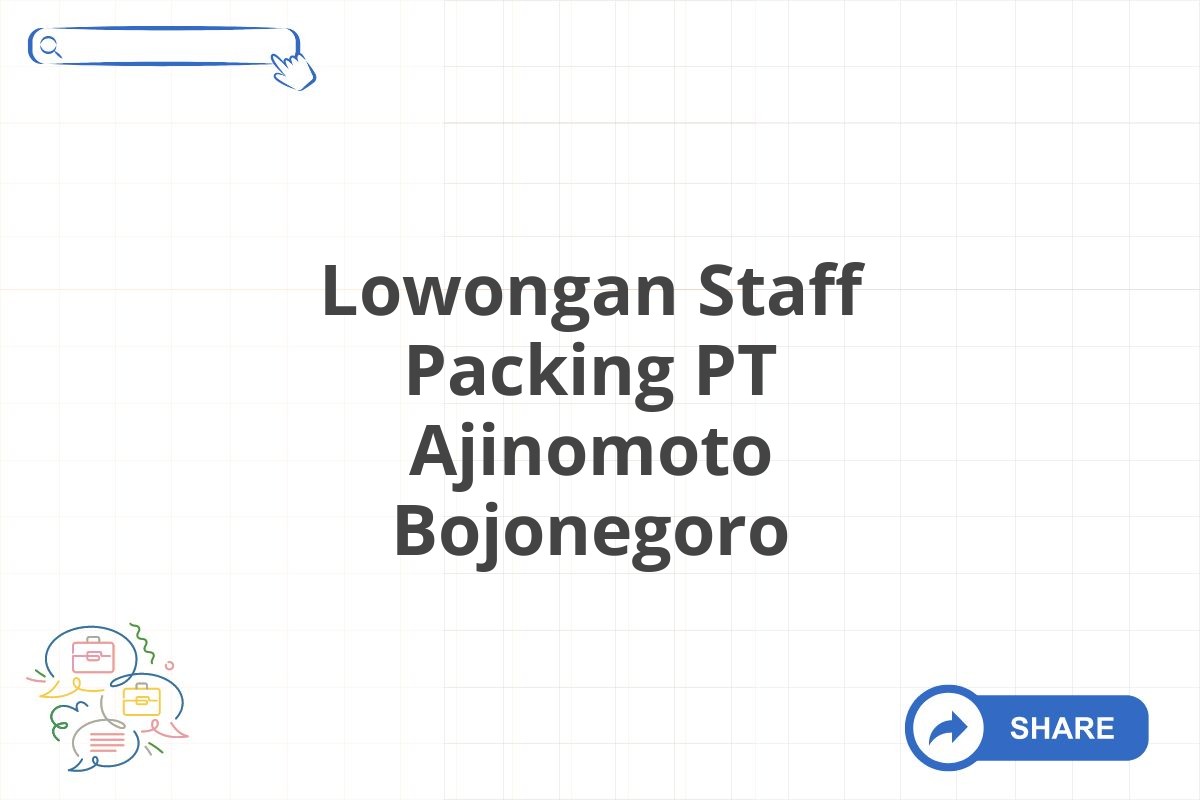 Lowongan Staff Packing PT Ajinomoto Bojonegoro