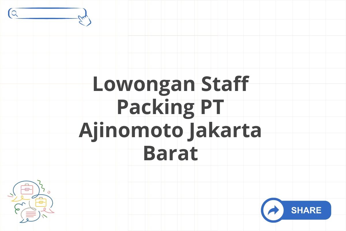 Lowongan Staff Packing PT Ajinomoto Jakarta Barat