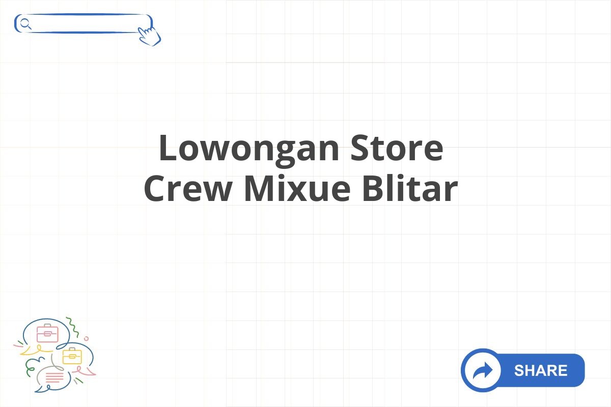 Lowongan Store Crew Mixue Blitar