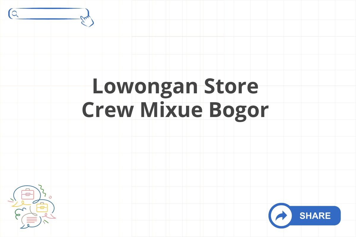 Lowongan Store Crew Mixue Bogor