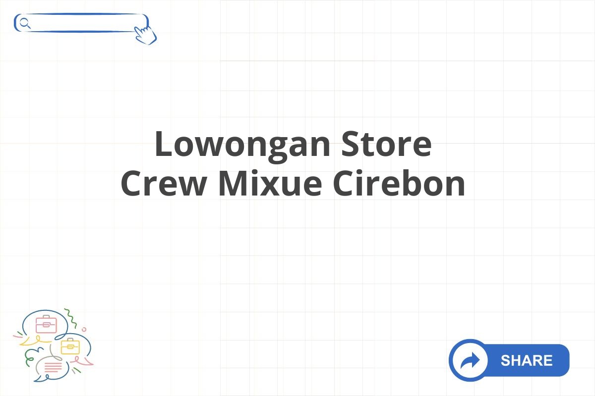 Lowongan Store Crew Mixue Cirebon