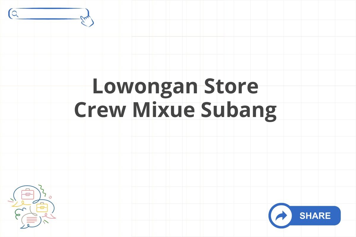 Lowongan Store Crew Mixue Subang