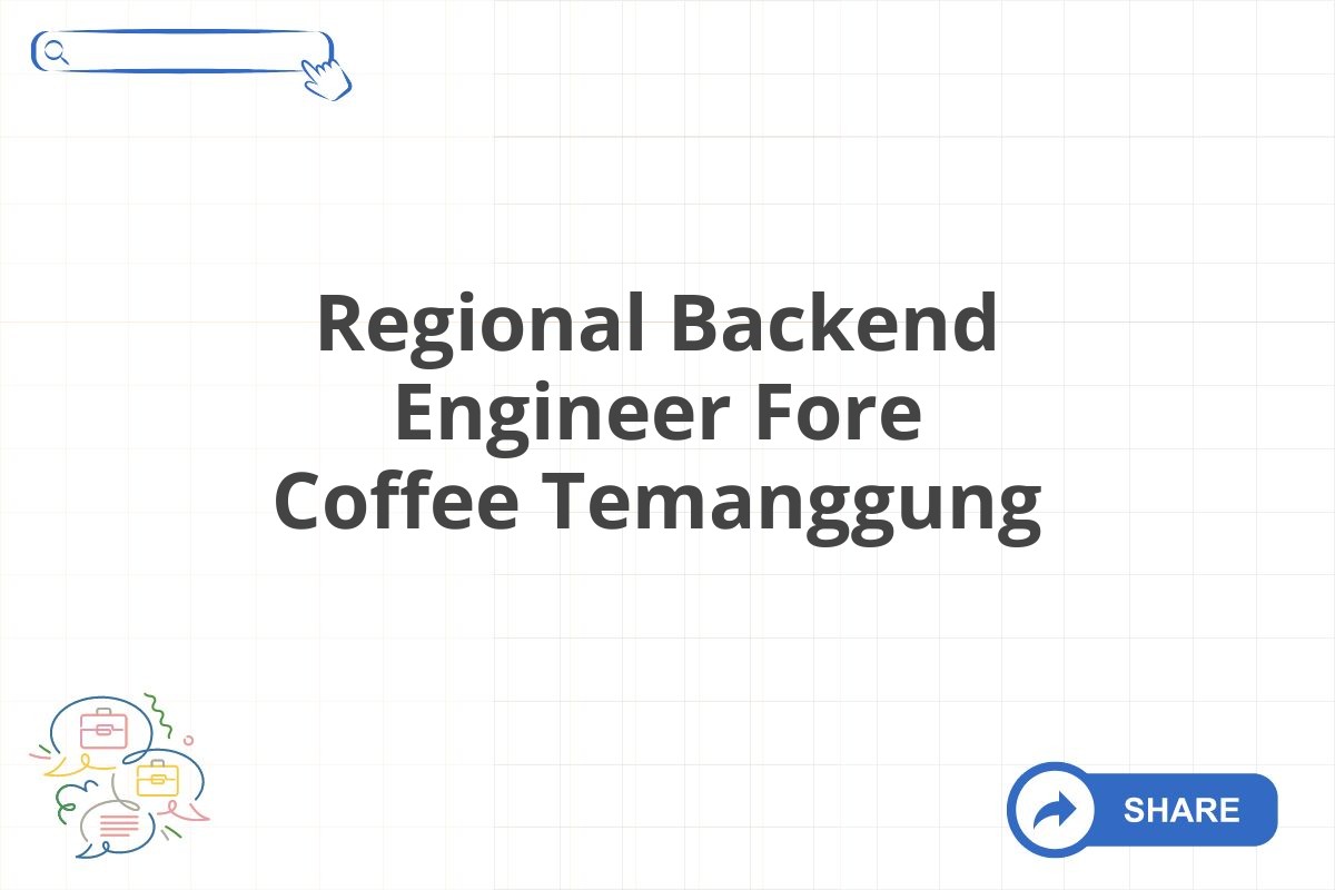 Regional Backend Engineer Fore Coffee Temanggung