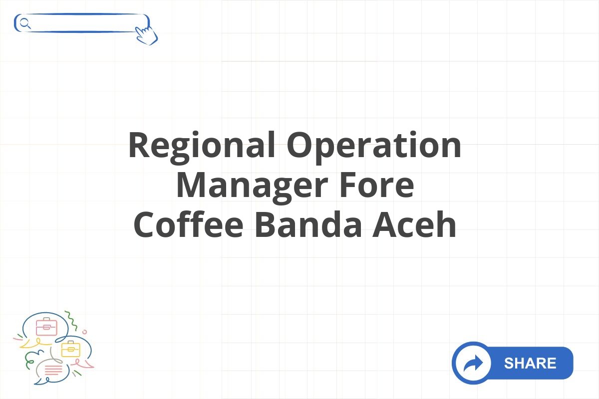 Regional Operation Manager Fore Coffee Banda Aceh