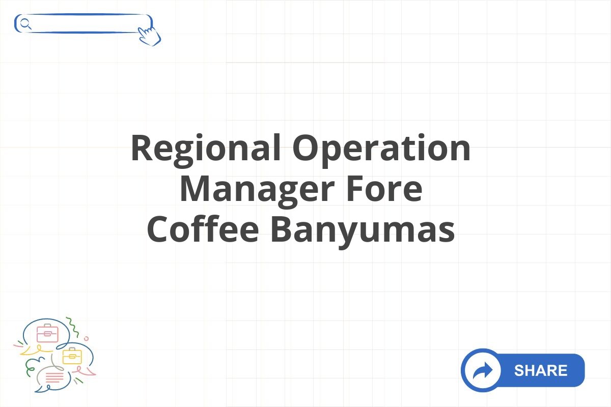 Regional Operation Manager Fore Coffee Banyumas