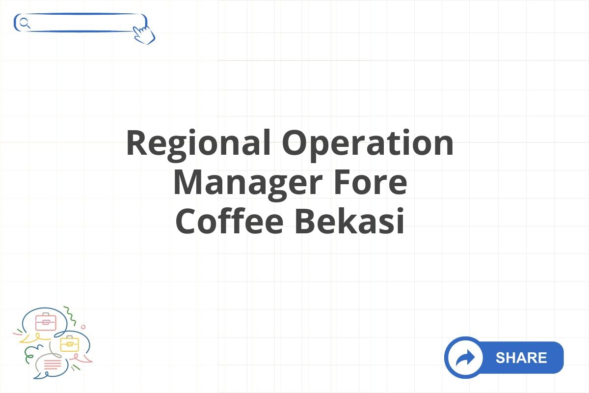 Regional Operation Manager Fore Coffee Bekasi