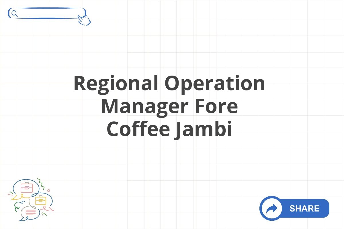 Regional Operation Manager Fore Coffee Jambi