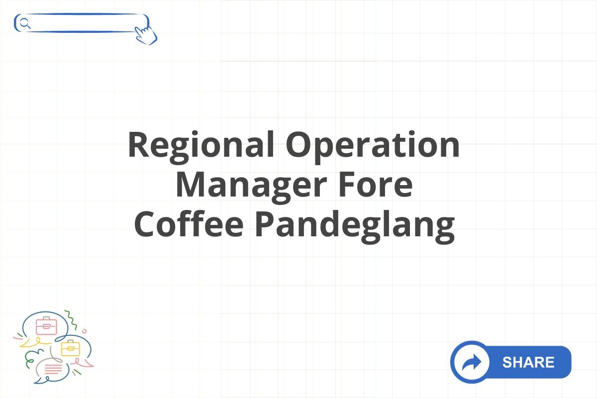 Regional Operation Manager Fore Coffee Pandeglang