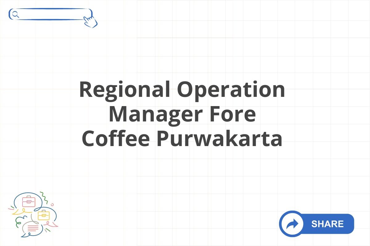 Regional Operation Manager Fore Coffee Purwakarta