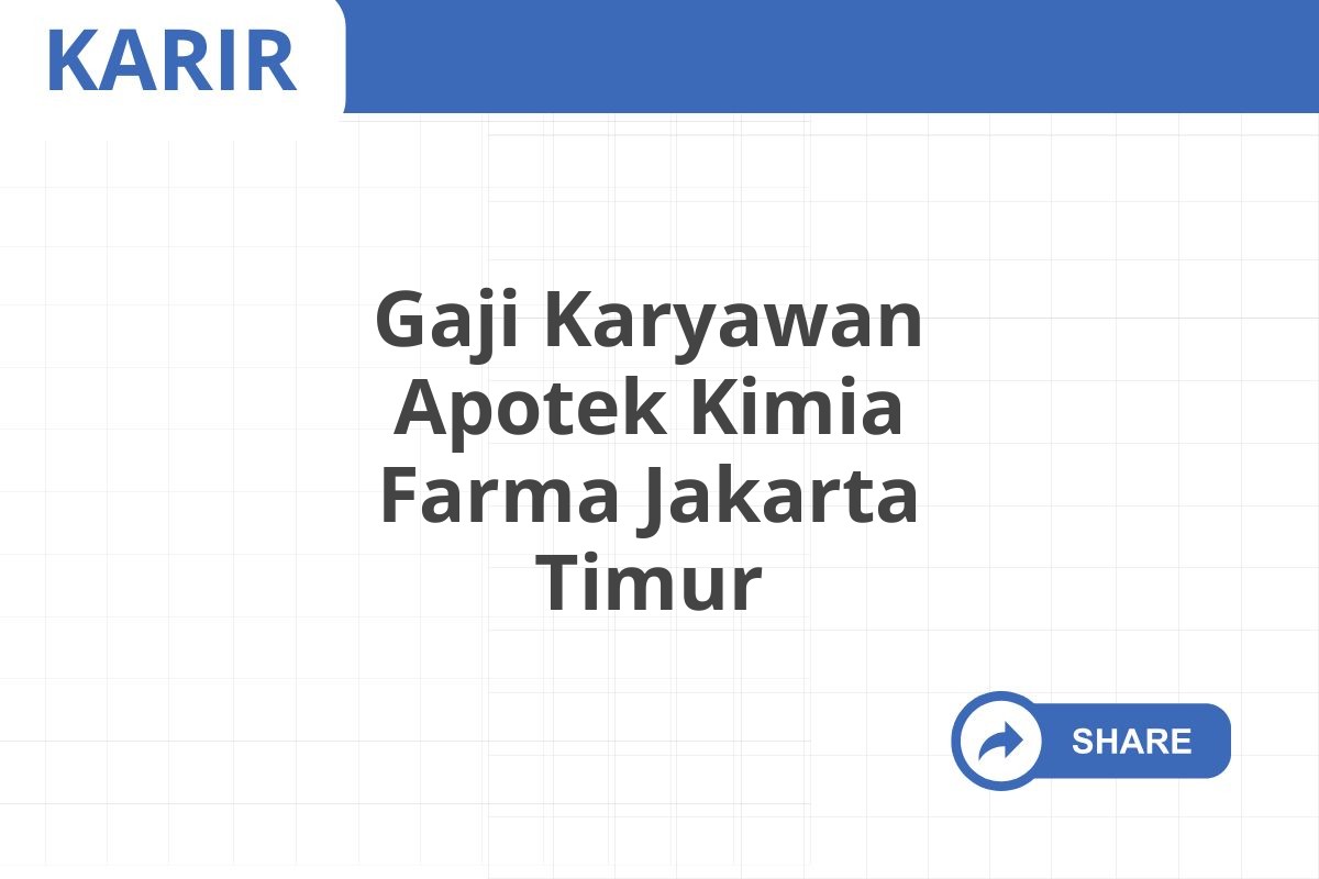 Gaji Karyawan Apotek Kimia Farma Jakarta Timur