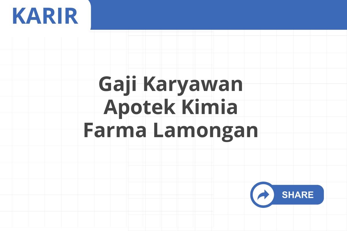 Gaji Karyawan Apotek Kimia Farma Lamongan