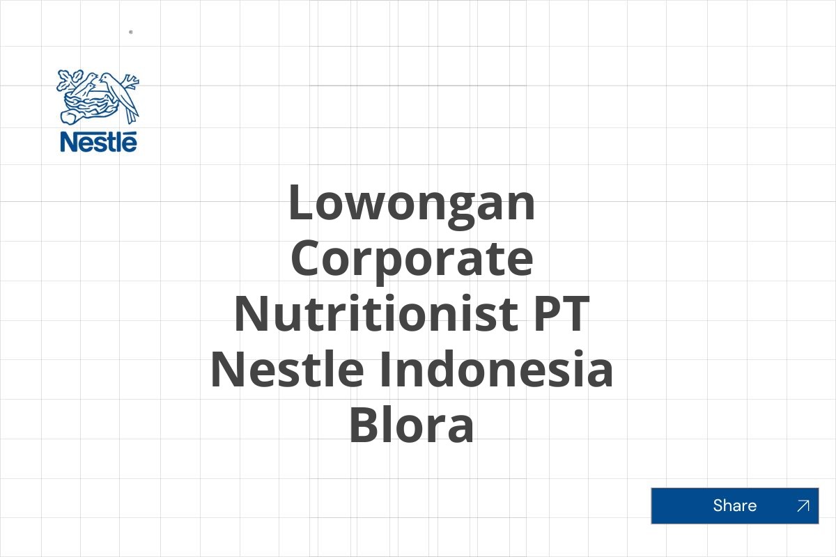 Lowongan Corporate Nutritionist PT Nestle Indonesia Blora