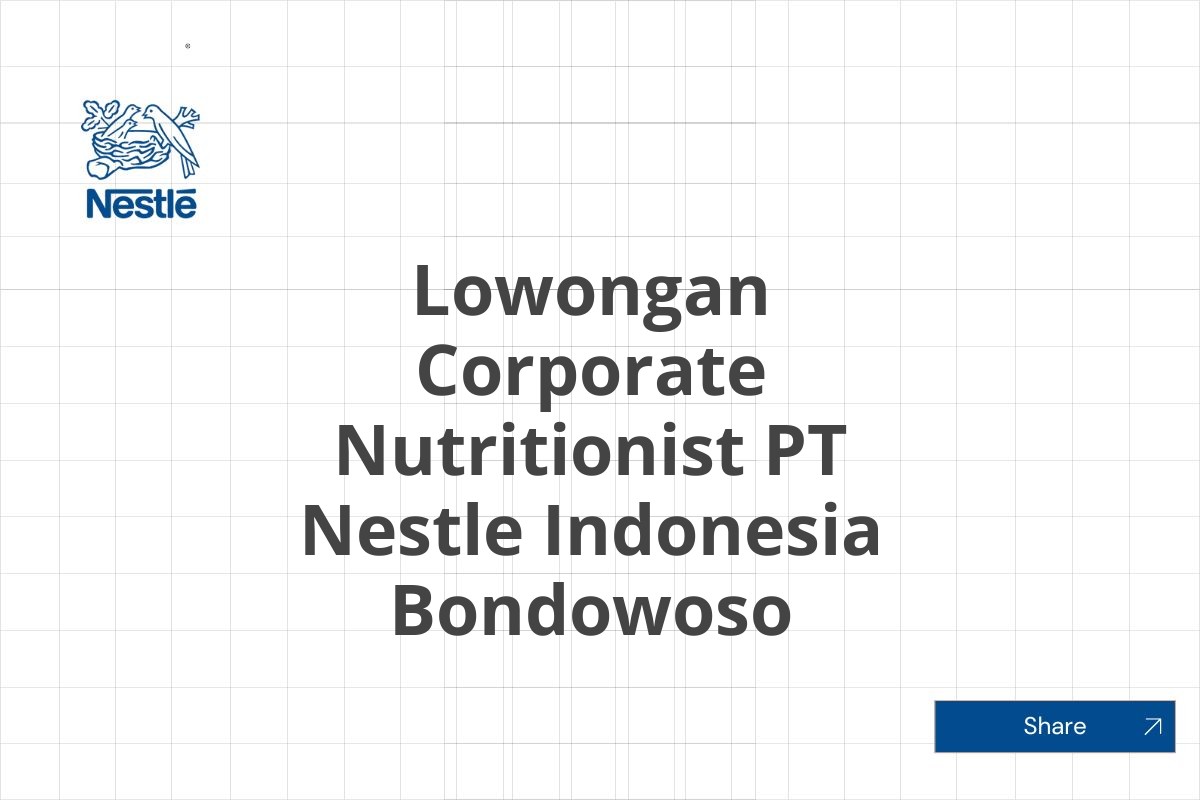 Lowongan Corporate Nutritionist PT Nestle Indonesia Bondowoso