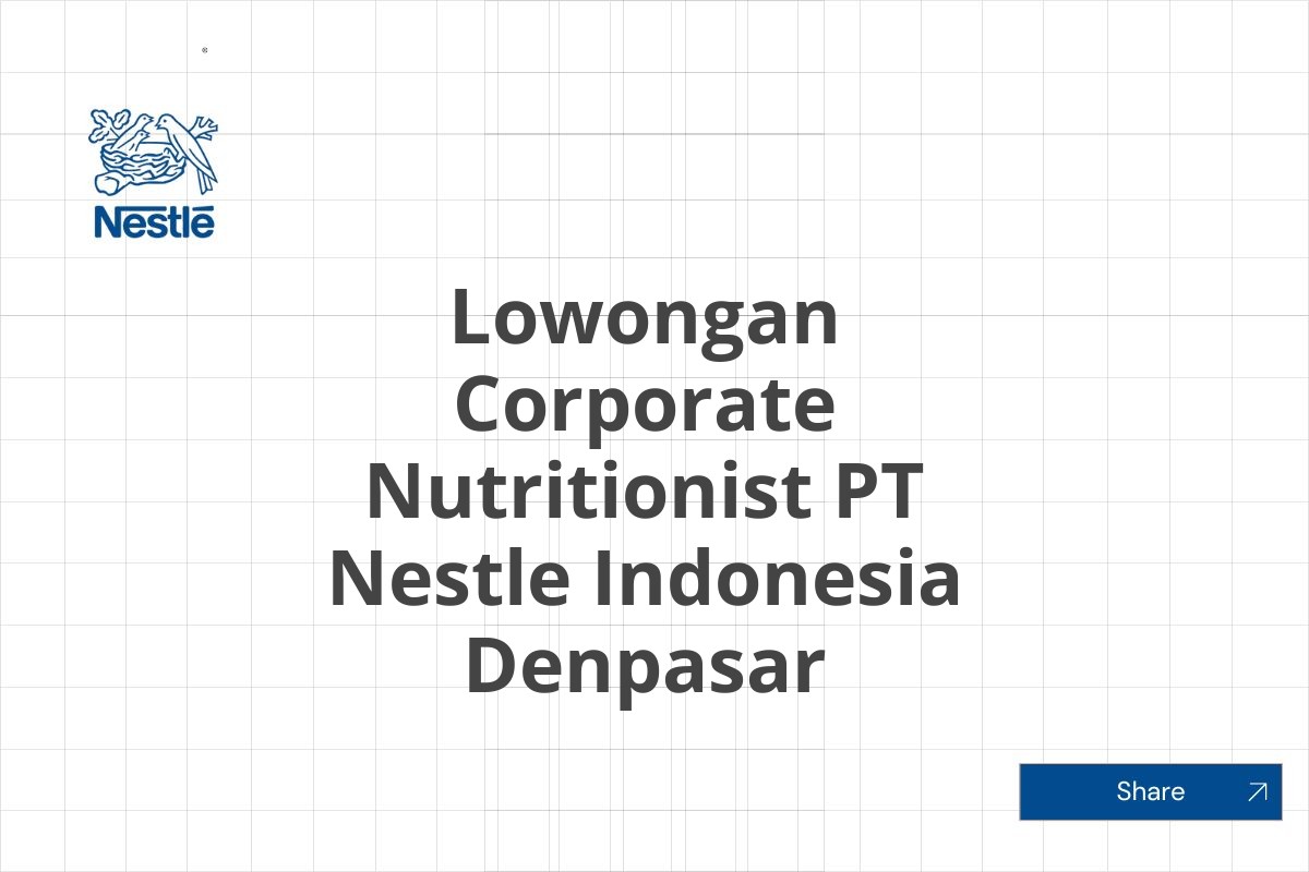 Lowongan Corporate Nutritionist PT Nestle Indonesia Denpasar