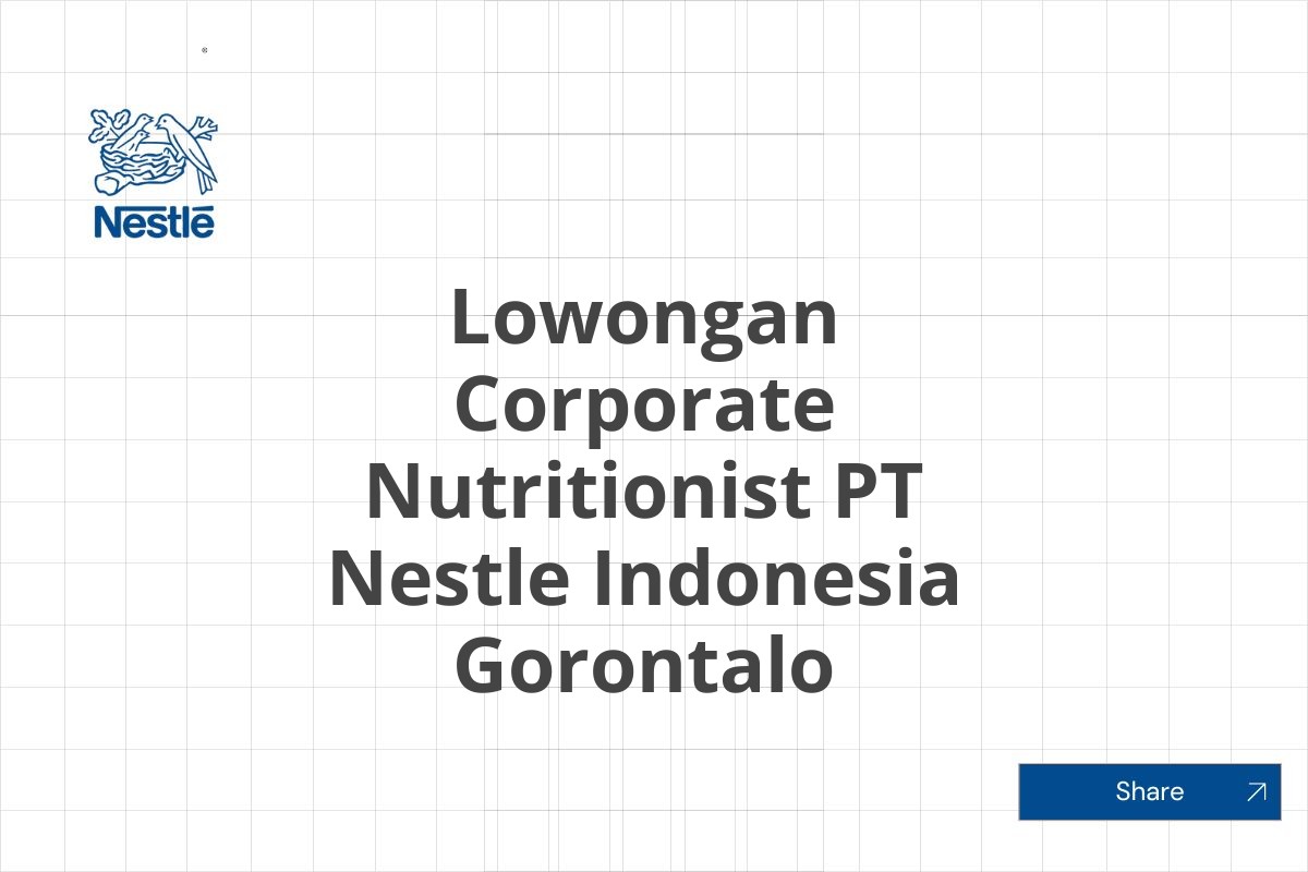 Lowongan Corporate Nutritionist PT Nestle Indonesia Gorontalo