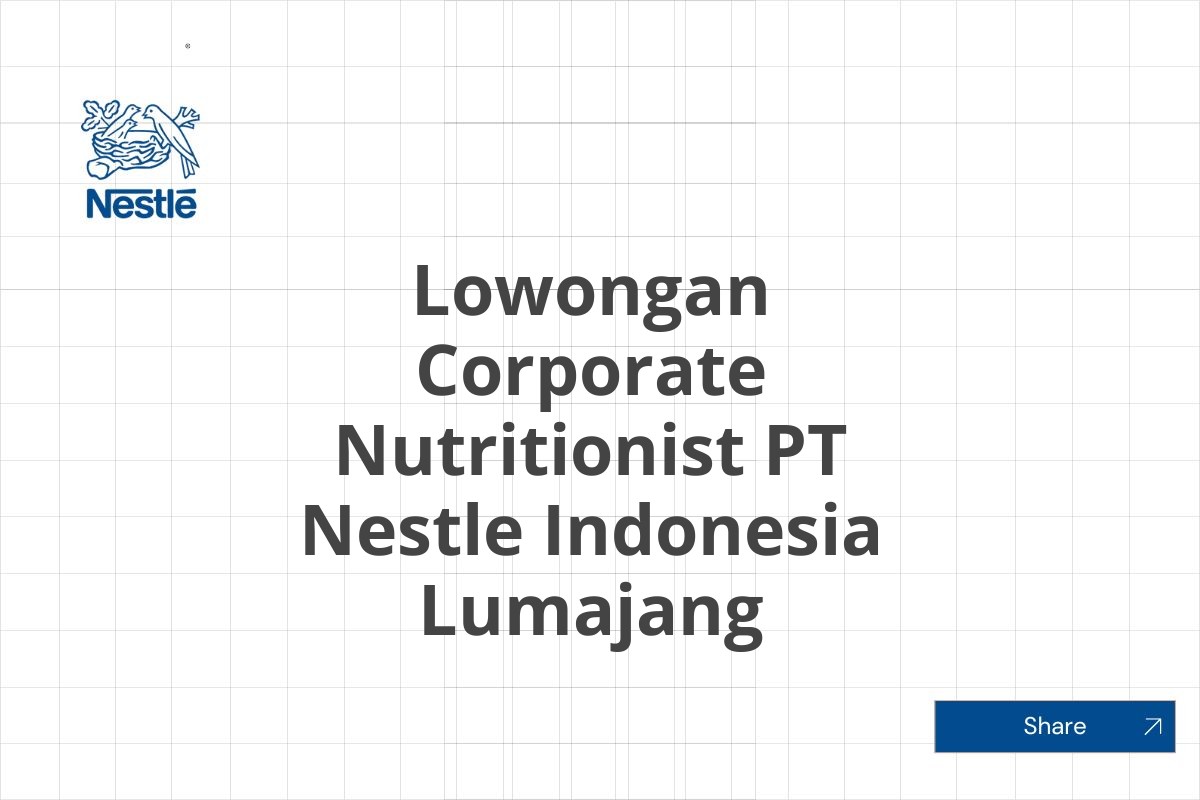 Lowongan Corporate Nutritionist PT Nestle Indonesia Lumajang