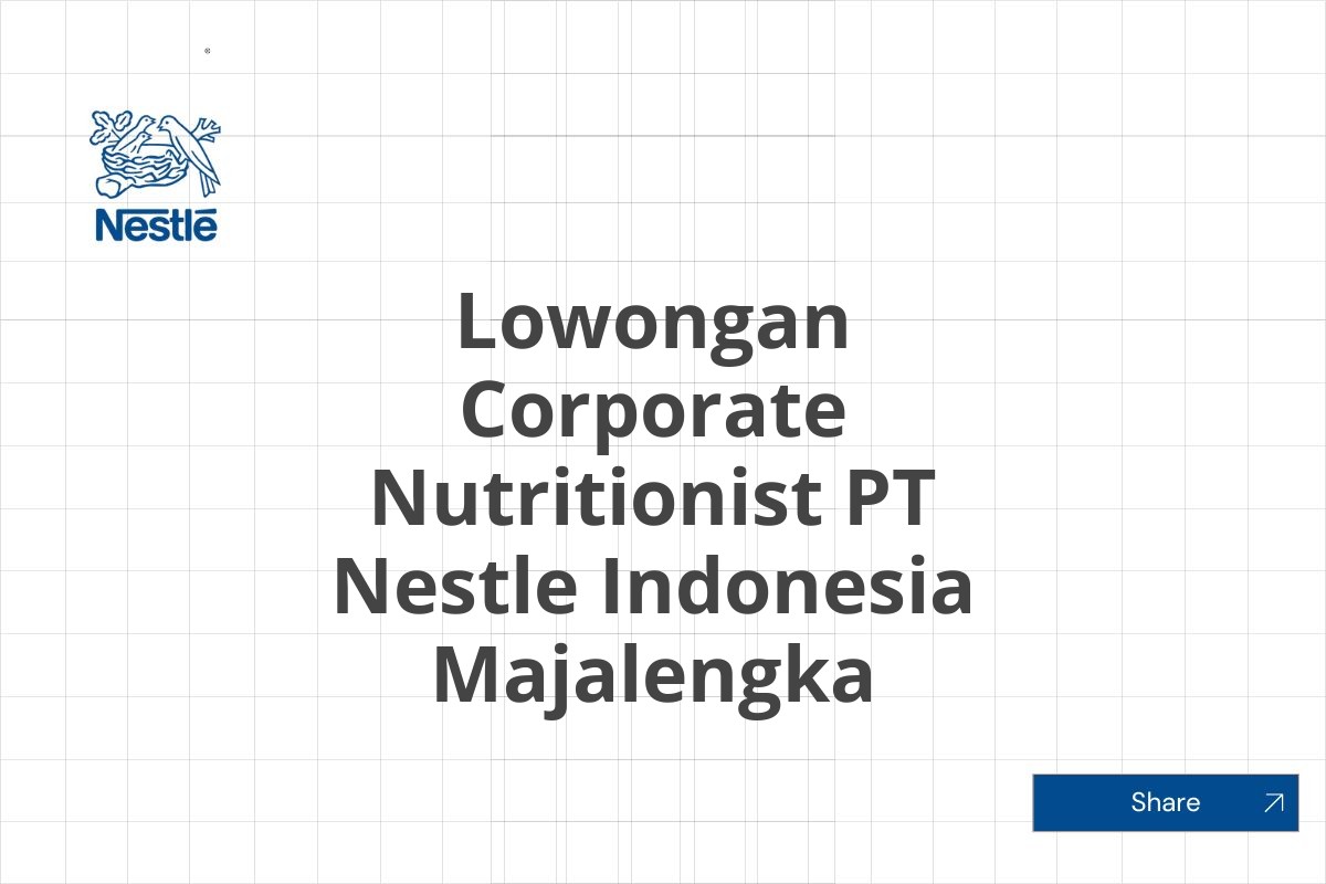 Lowongan Corporate Nutritionist PT Nestle Indonesia Majalengka