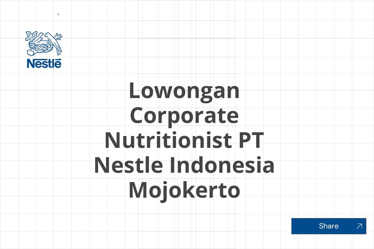 Lowongan Corporate Nutritionist PT Nestle Indonesia Mojokerto