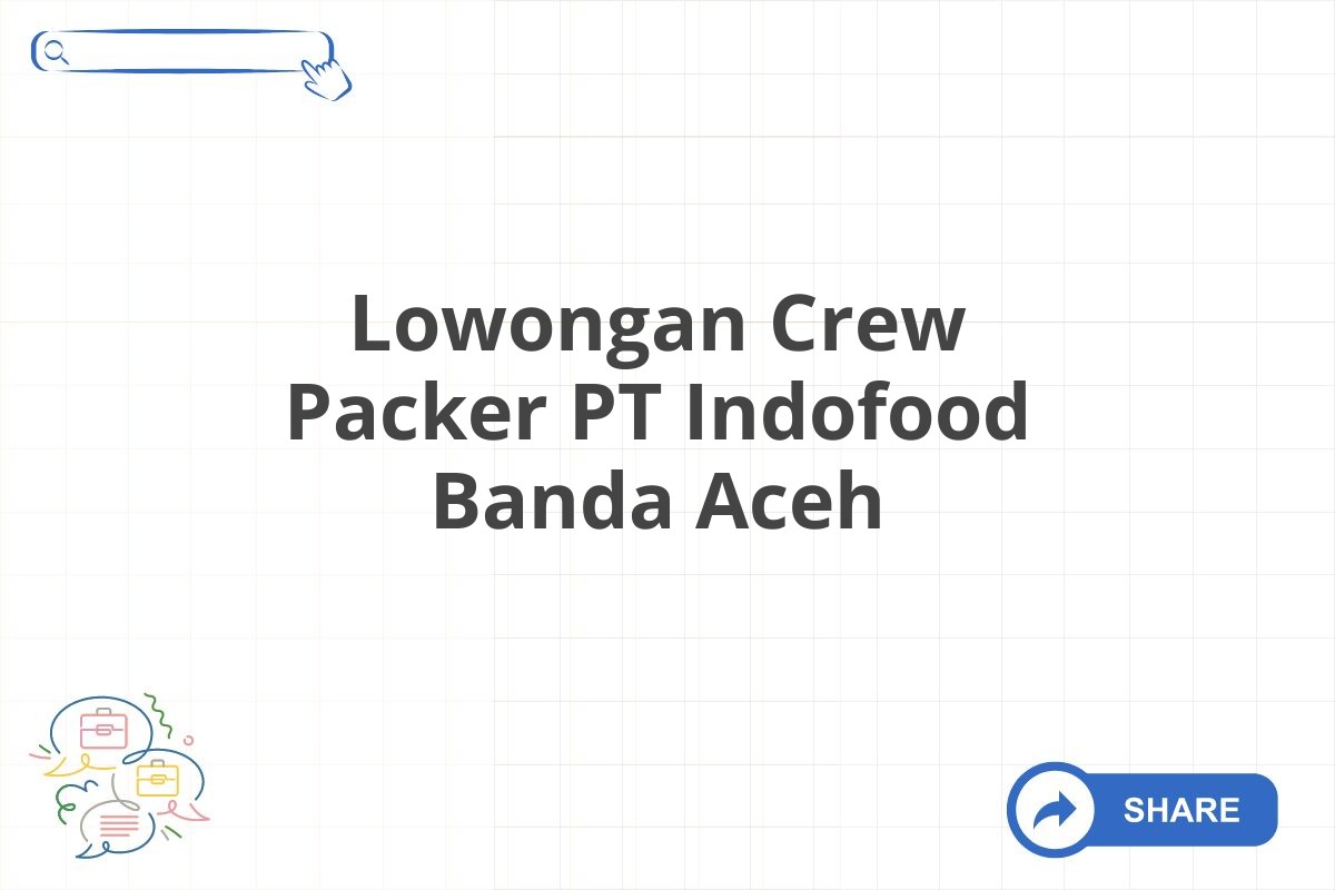 Lowongan Crew Packer PT Indofood Banda Aceh