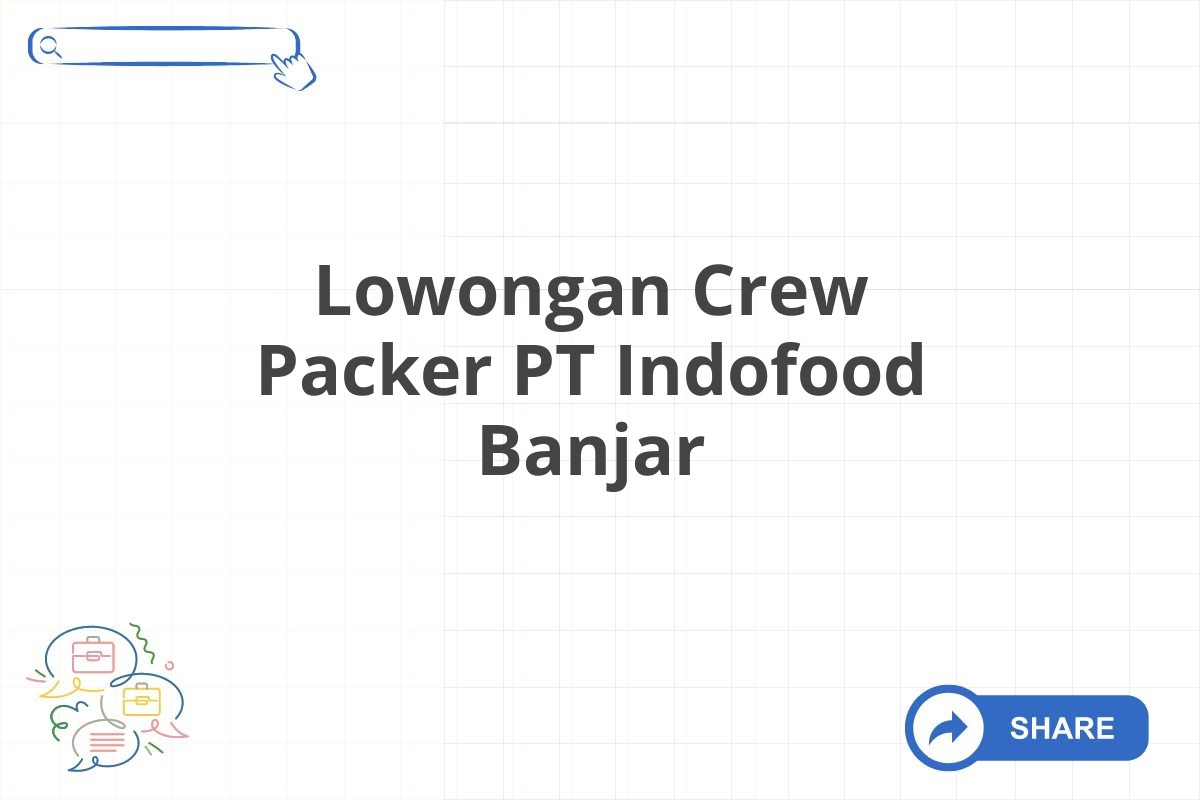 Lowongan Crew Packer PT Indofood Banjar