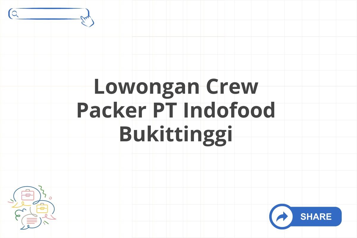 Lowongan Crew Packer PT Indofood Bukittinggi