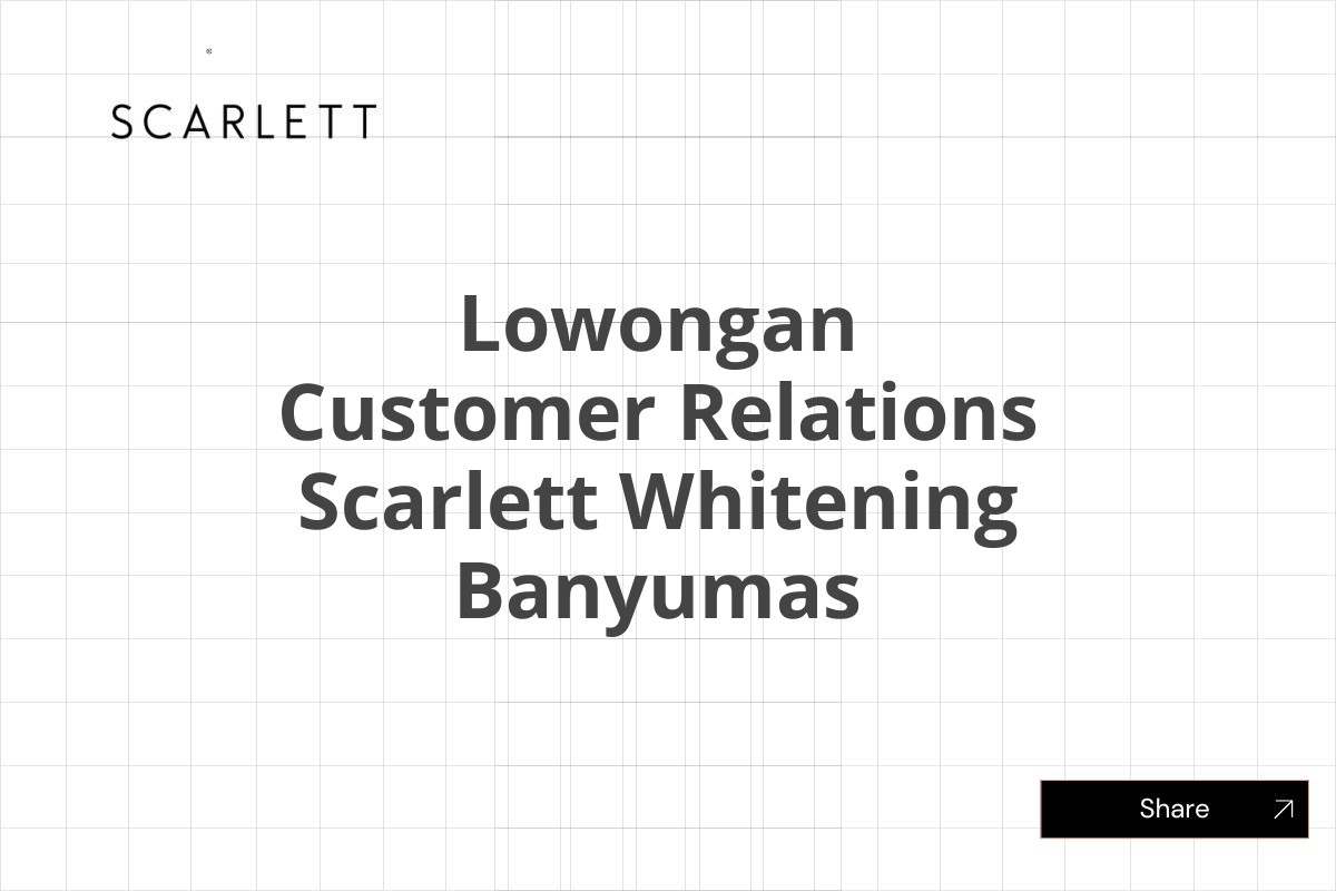 Lowongan Customer Relations Scarlett Whitening Banyumas