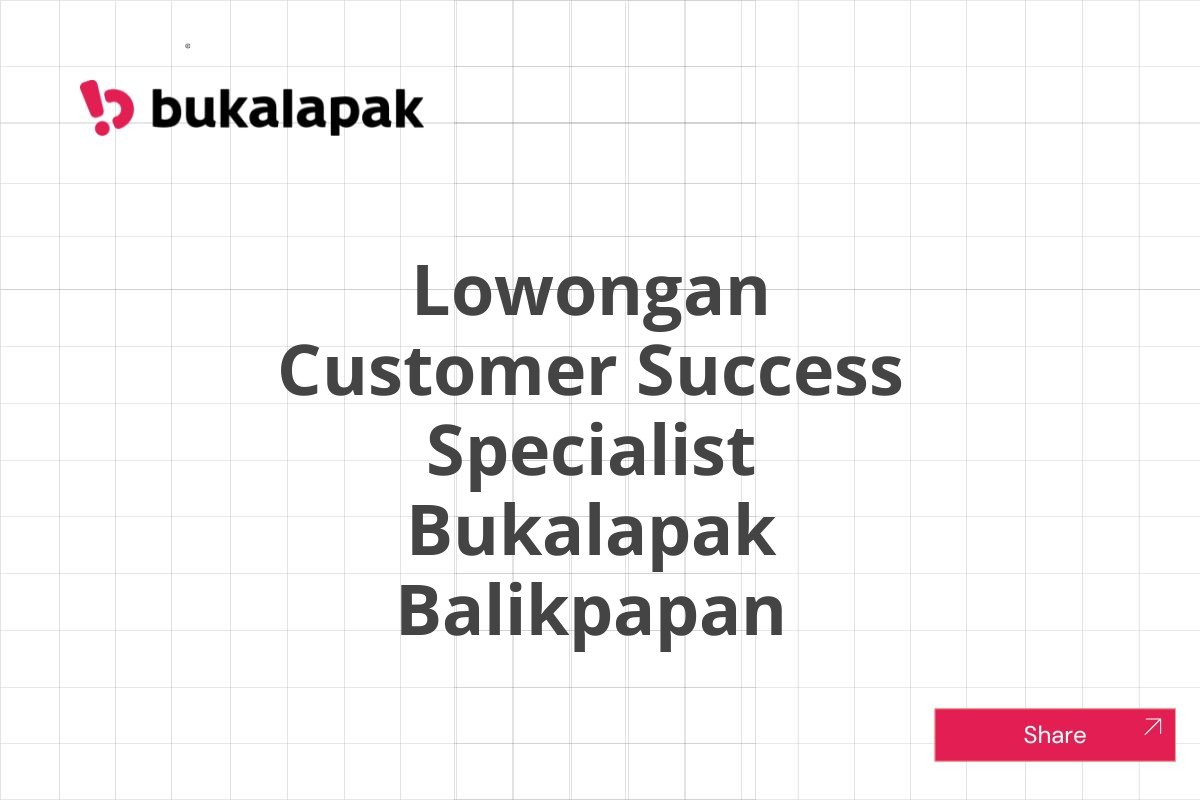 Lowongan Customer Success Specialist Bukalapak Balikpapan