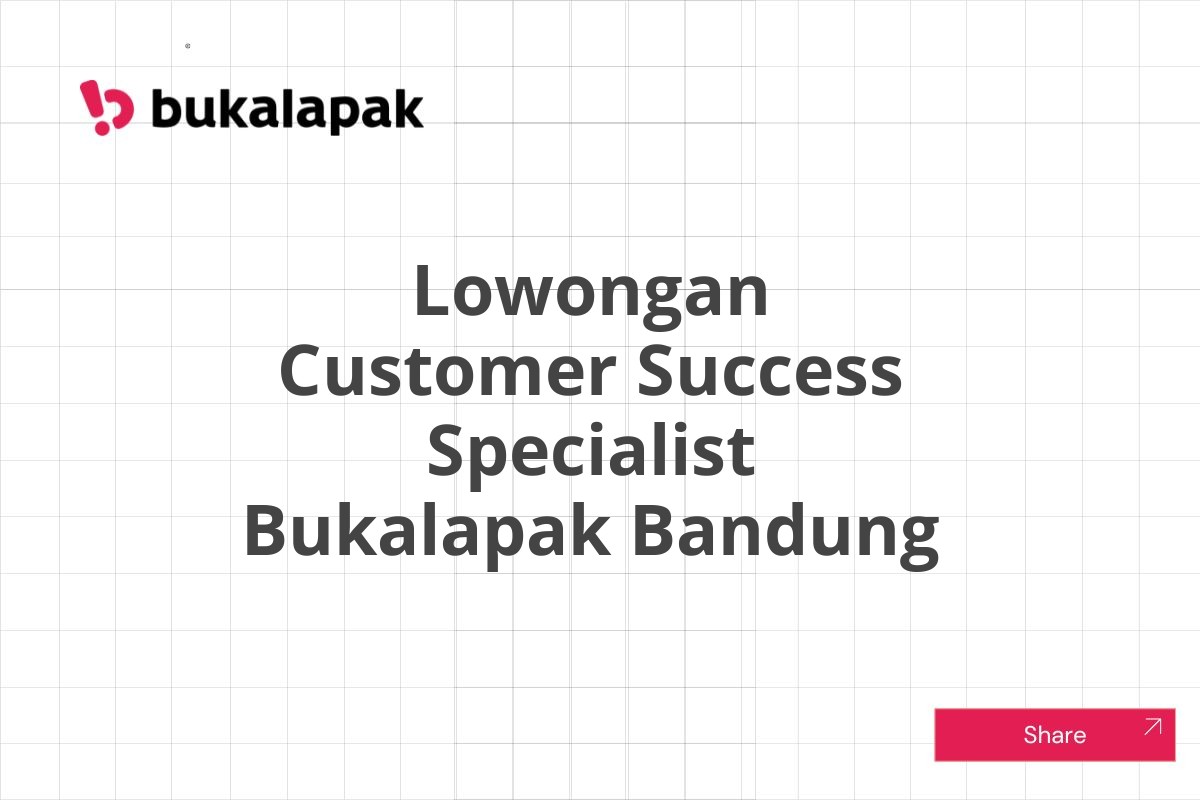 Lowongan Customer Success Specialist Bukalapak Bandung