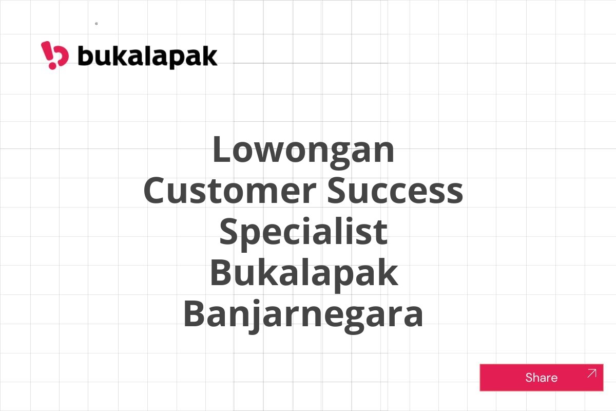 Lowongan Customer Success Specialist Bukalapak Banjarnegara