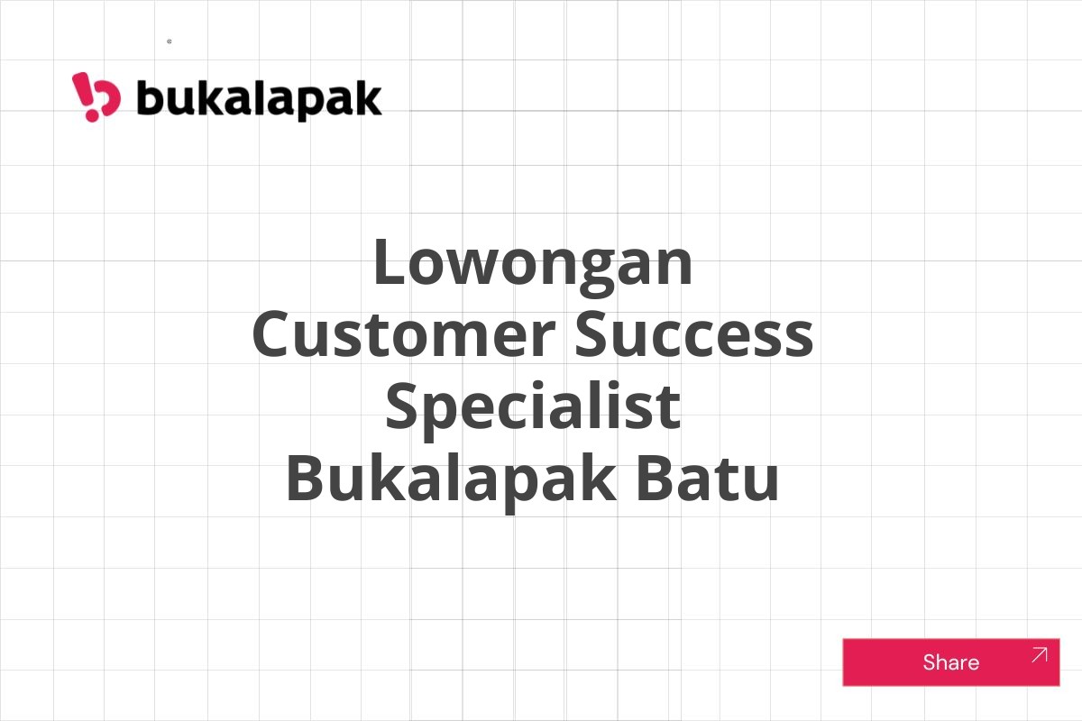 Lowongan Customer Success Specialist Bukalapak Batu