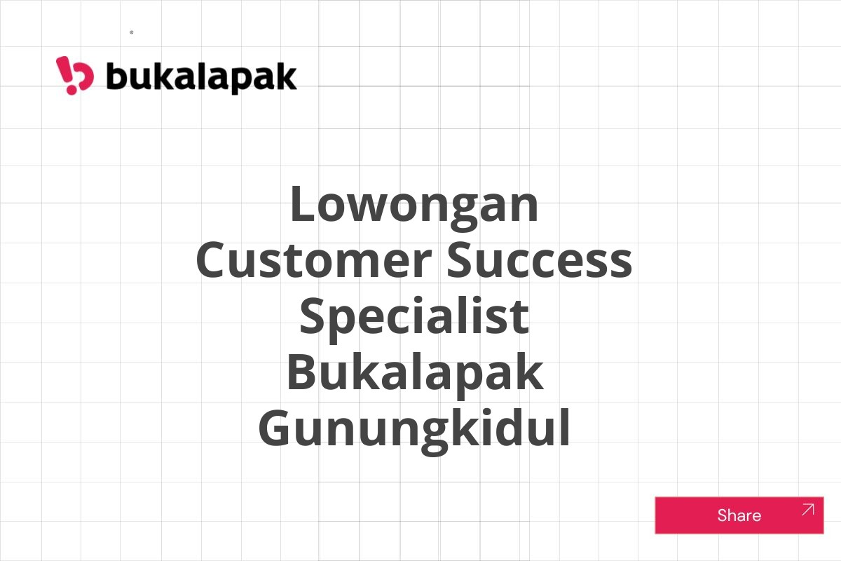 Lowongan Customer Success Specialist Bukalapak Gunungkidul