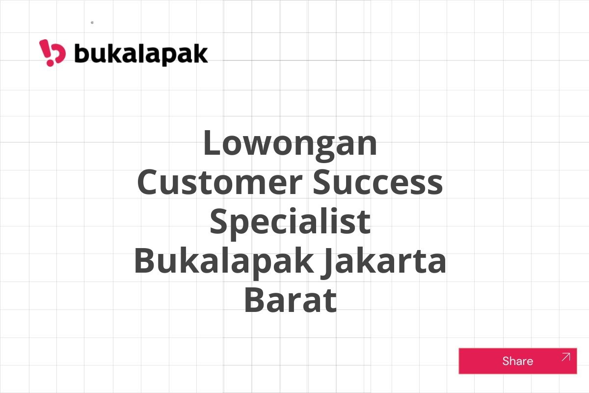 Lowongan Customer Success Specialist Bukalapak Jakarta Barat